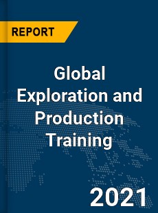 Global Exploration and Production Training Market