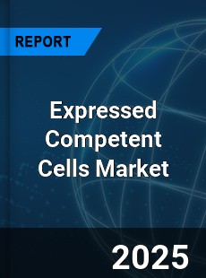 Global Expressed Competent Cells Market