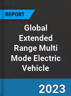 Global Extended Range Multi Mode Electric Vehicle Industry