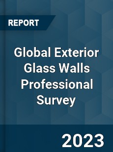 Global Exterior Glass Walls Professional Survey Report