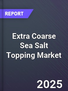 Global Extra Coarse Sea Salt Topping Outlook