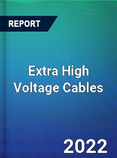 Global Extra High Voltage Cables Market