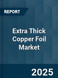Global Extra Thick Copper Foil Market