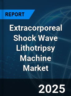 Global Extracorporeal Shock Wave Lithotripsy Machine Market