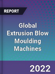 Global Extrusion Blow Moulding Machines Market