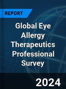 Global Eye Allergy Therapeutics Professional Survey Report