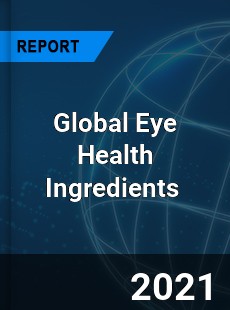 Global Eye Health Ingredients Market