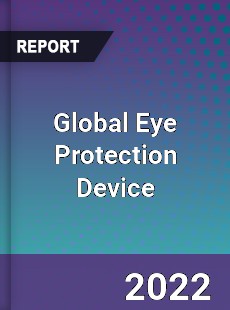 Global Eye Protection Device Market