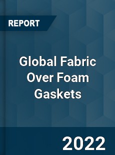 Global Fabric Over Foam Gaskets Market