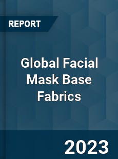 Global Facial Mask Base Fabrics Industry