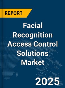 Global Facial Recognition Access Control Solutions Market