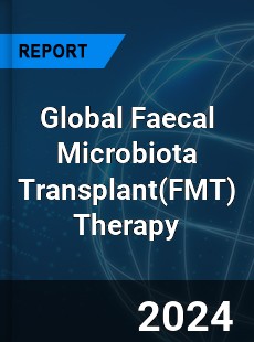Global Faecal Microbiota Transplant Therapy Industry