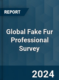 Global Fake Fur Professional Survey Report