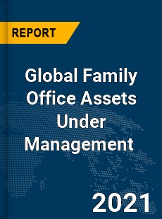 Global Family Office Assets Under Management Market