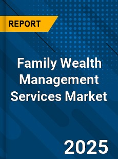 Global Family Wealth Management Services Industry