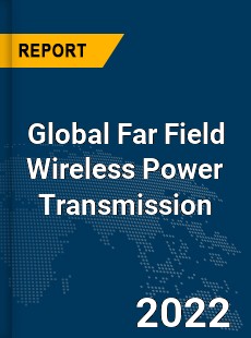 Global Far Field Wireless Power Transmission Market