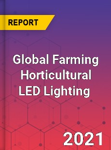 Global Farming Horticultural LED Lighting Market