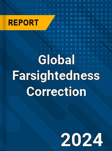 Global Farsightedness Correction Market