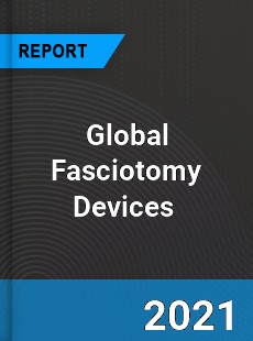Global Fasciotomy Devices Market