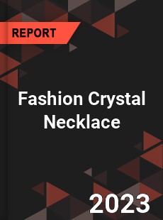 Global Fashion Crystal Necklace Market