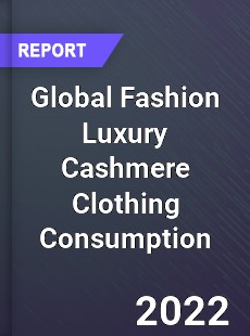 Global Fashion Luxury Cashmere Clothing Consumption Market