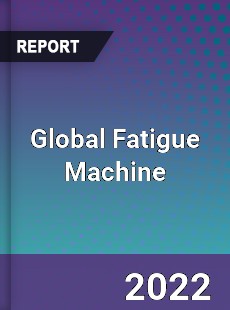 Global Fatigue Machine Market