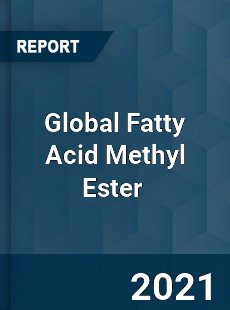 Global Fatty Acid Methyl Ester Market