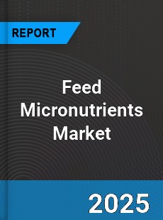 Global Feed Micronutrients Market