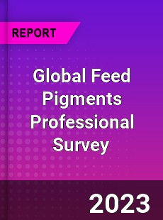 Global Feed Pigments Professional Survey Report