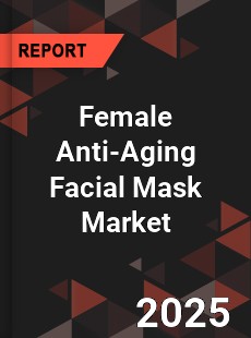 Global Female Anti Aging Facial Mask Market
