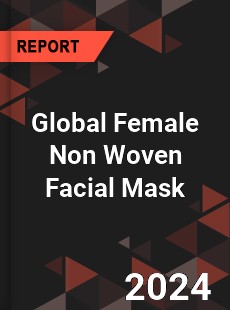 Global Female Non Woven Facial Mask Outlook