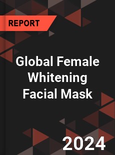 Global Female Whitening Facial Mask Outlook
