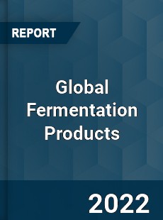 Global Fermentation Products Market