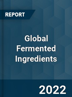 Global Fermented Ingredients Market