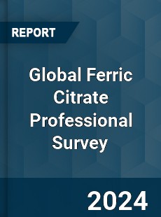 Global Ferric Citrate Professional Survey Report
