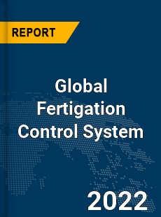 Global Fertigation Control System Market