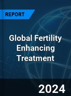Global Fertility Enhancing Treatment Market