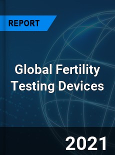 Global Fertility Testing Devices Market