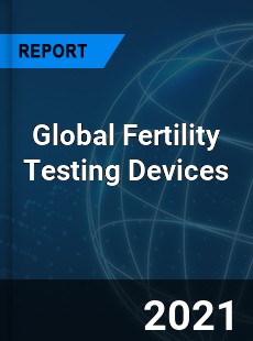Global Fertility Testing Devices Market