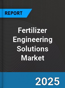 Global Fertilizer Engineering Solutions Outlook