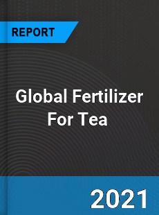 Global Fertilizer For Tea Market