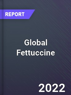 Global Fettuccine Market