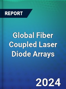 Global Fiber Coupled Laser Diode Arrays Market