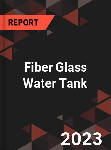 Global Fiber Glass Water Tank Market