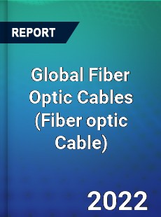 Global Fiber Optic Cables Market