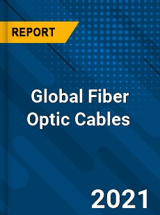 Global Fiber Optic Cables Market