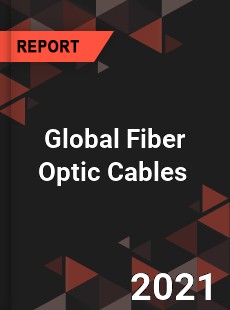 Global Fiber Optic Cables Market