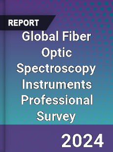 Global Fiber Optic Spectroscopy Instruments Professional Survey Report