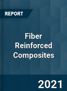 Global Fiber Reinforced Composites Market