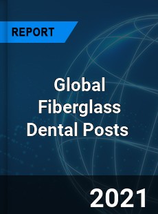 Global Fiberglass Dental Posts Market